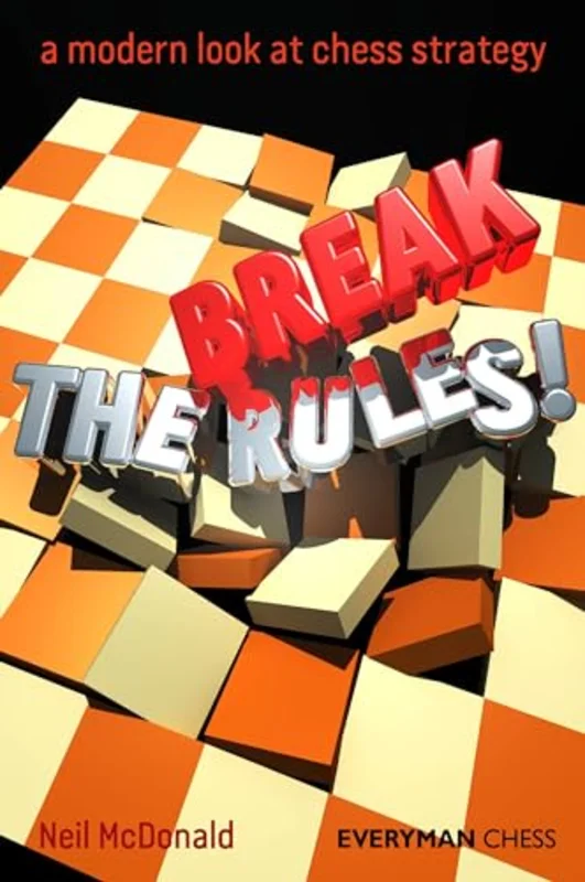 Break the Rules! : A Modern Look at Chess Strategy