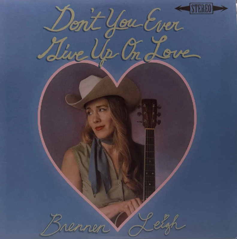 Brennen Leigh - Don't You Ever Give Up On Love (Vinyl)