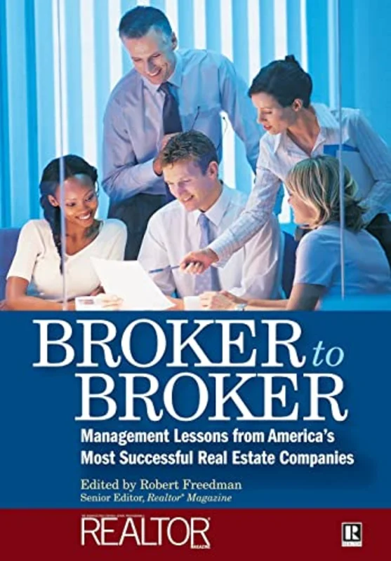 Broker to Broker : Management Lessons From America's Most Successful Real Estate Companies