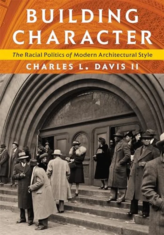 Building Character : The Racial Politics of Modern Architectural Style