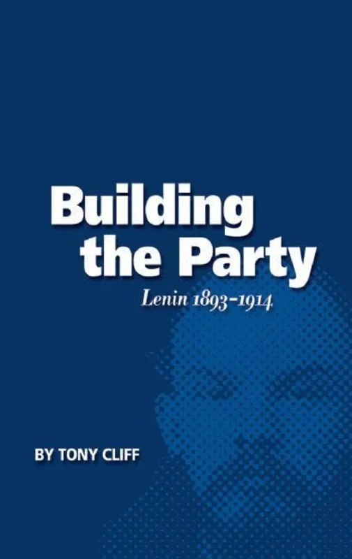 Building the Party : Lenin 1893-1914 (Vol. 1)