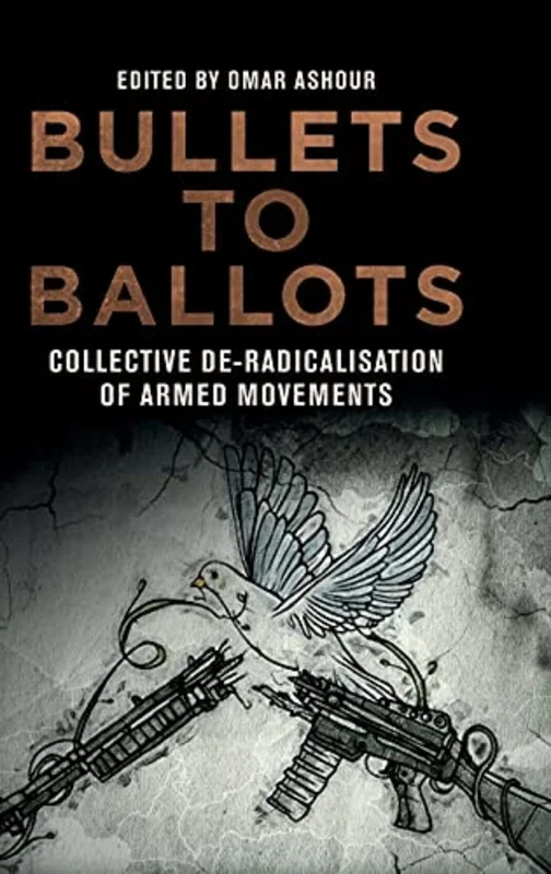 Bullets to Ballots : Collective De-Radicalisation of Armed Movements
