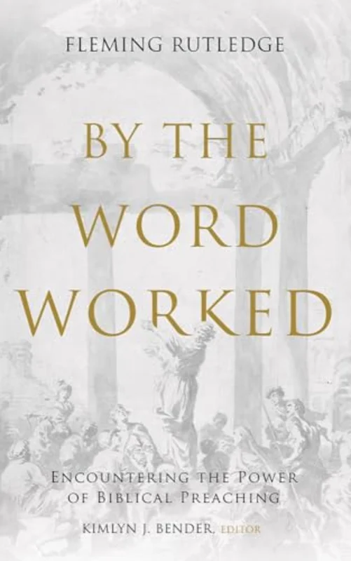 By the Word Worked : Encountering the Power of Biblical Preaching