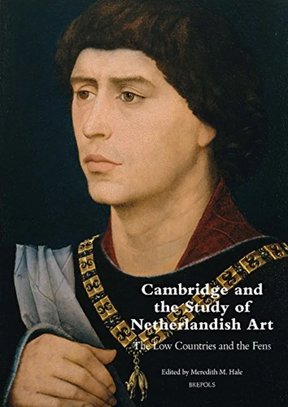 Cambridge and the Study of Netherlandish Art : The Low Countries and the Fens