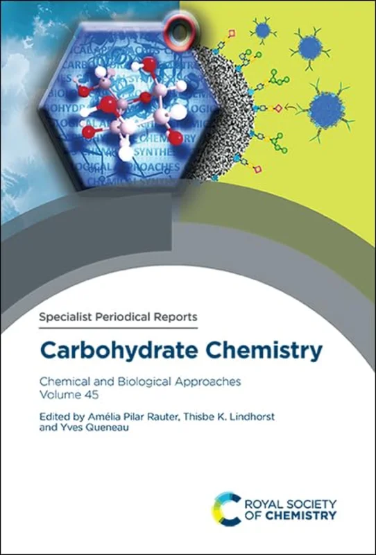 Carbohydrate Chemistry : Chemical and Biological Approaches Volume 45 : Volume 45