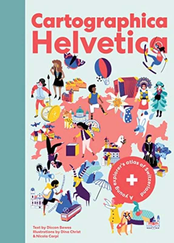 Cartographica Helvetica : A Young Explorers Atlas of Switzerland