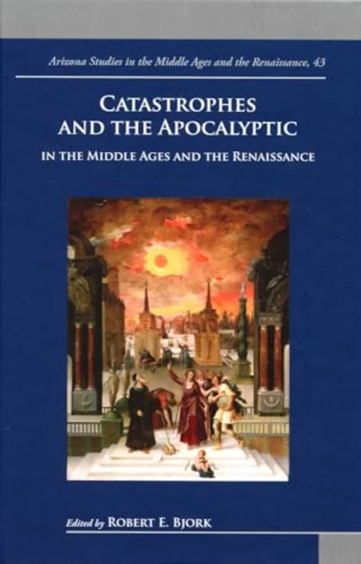 Catastrophes and the Apocalyptic in the Middle Ages and Renaissance