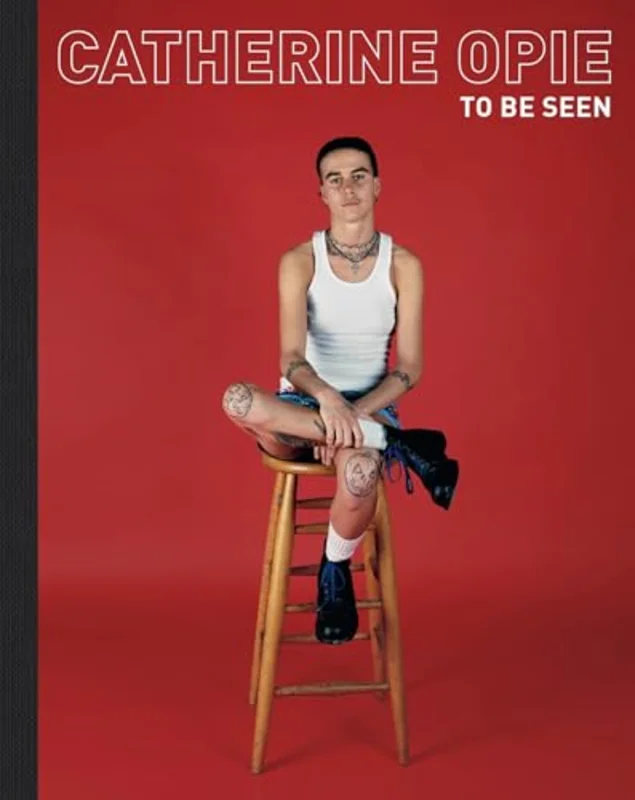 Catherine Opie : To Be Seen