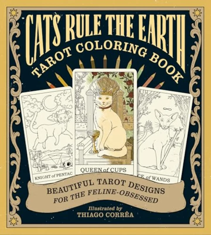 Cats Rule the Earth Tarot Coloring Book : Beautiful Tarot Designs for the Feline-Obsessed