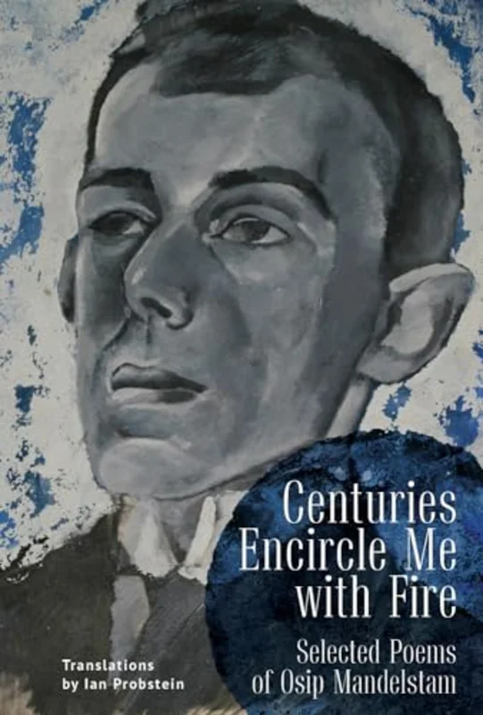 Centuries Encircle Me with Fire : Selected Poems of Osip Mandelstam. A Bilingual EnglishRussian Edition