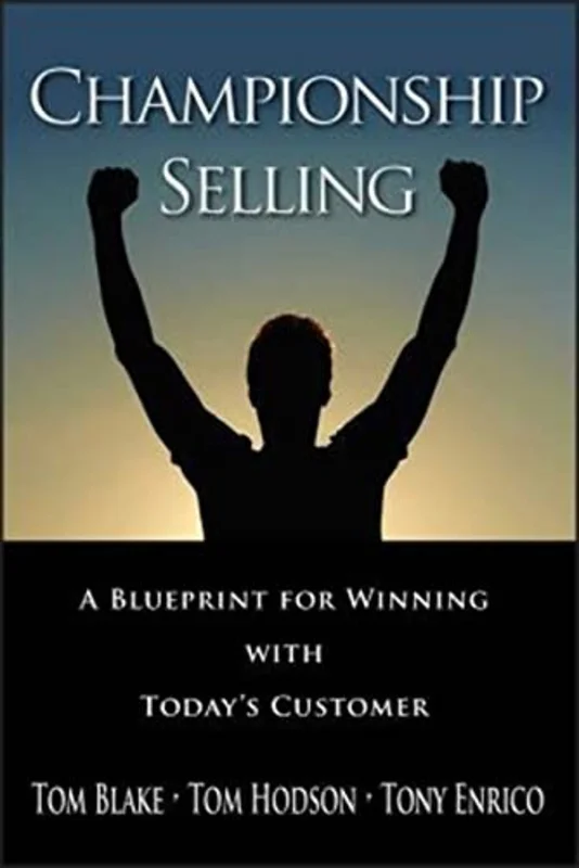 Championship Selling : A Blueprint for Winning With Today's Customer