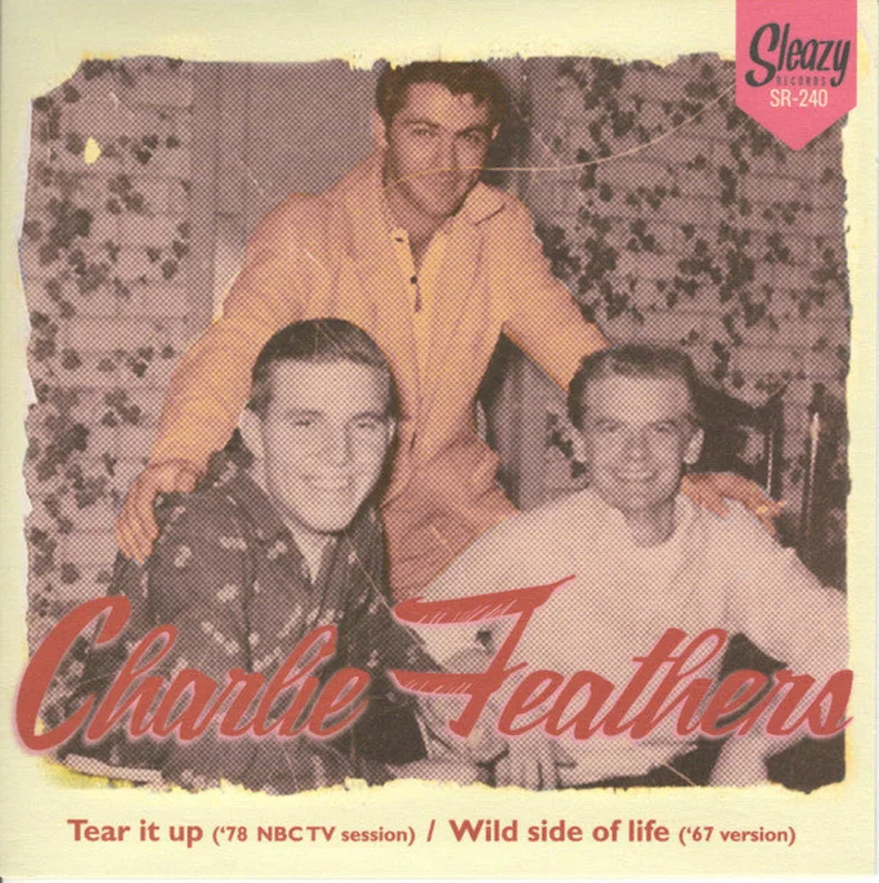 Charlie Feathers - Tear It Up ('78 NBC TV Session) / Wild Side Of Life ('67 Version) (Vinyl)