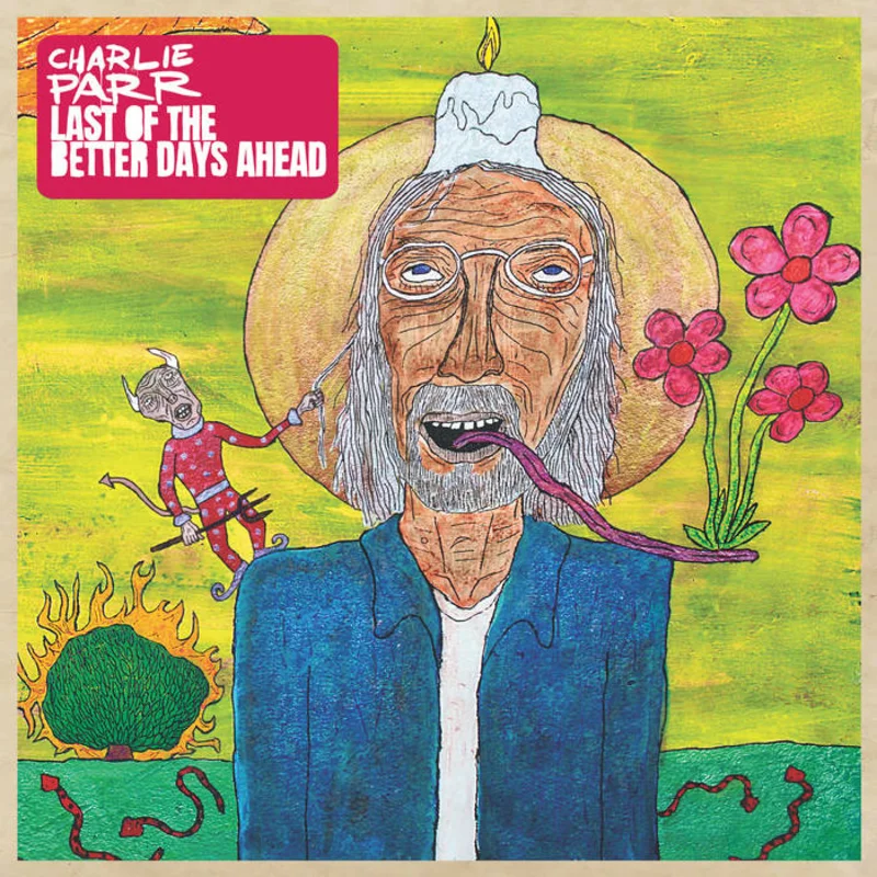 Charlie Parr - Last of the Better Days Ahead 2LP