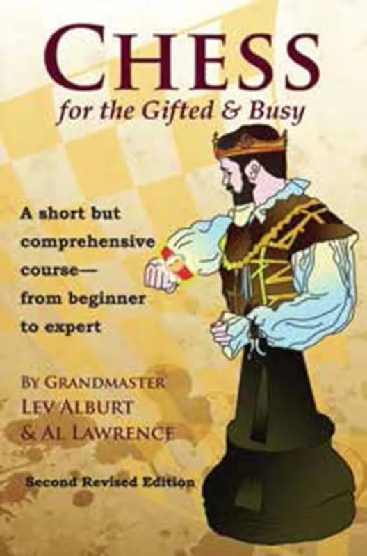 Chess for the Gifted & Busy: A Short but Comprehensive Course from Beginner to Expert