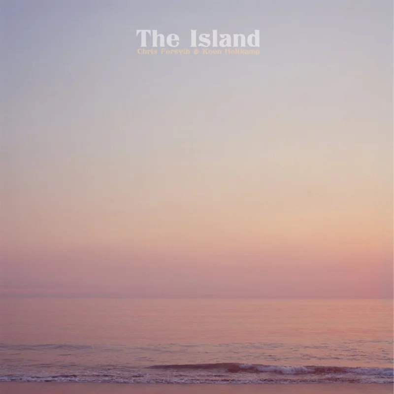 Chris Forsyth & Koen Holtkamp - The Island LP