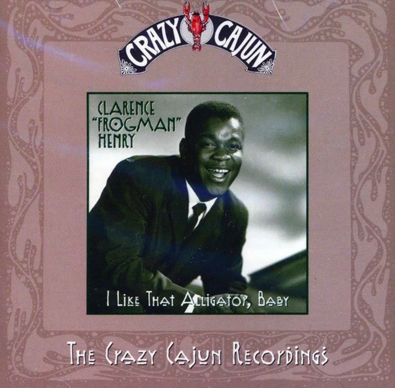 Clarence "Frogman" Henry - I Like That Alligator, Baby: The Crazy Cajun Recordings (CD)