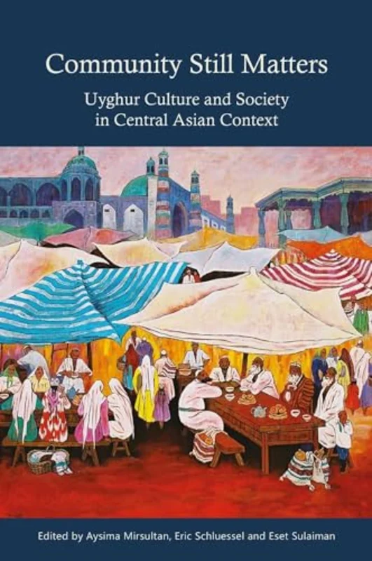 Community Still Matters : Uyghur Culture and Society in Central Asian Context