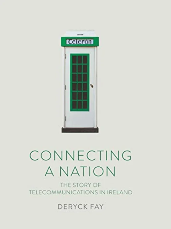 Connecting a Nation : The story of telecommunications in Ireland