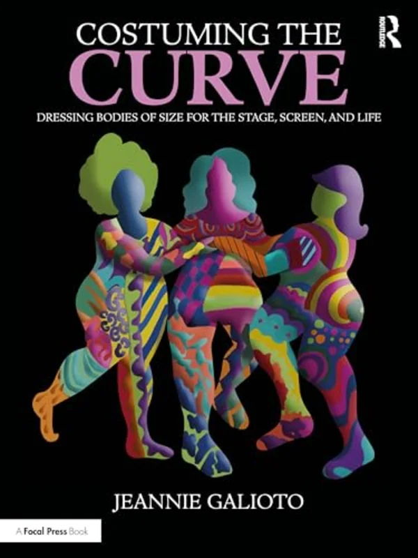 Costuming the Curve : Dressing Bodies of Size for the Stage, Screen, and Life