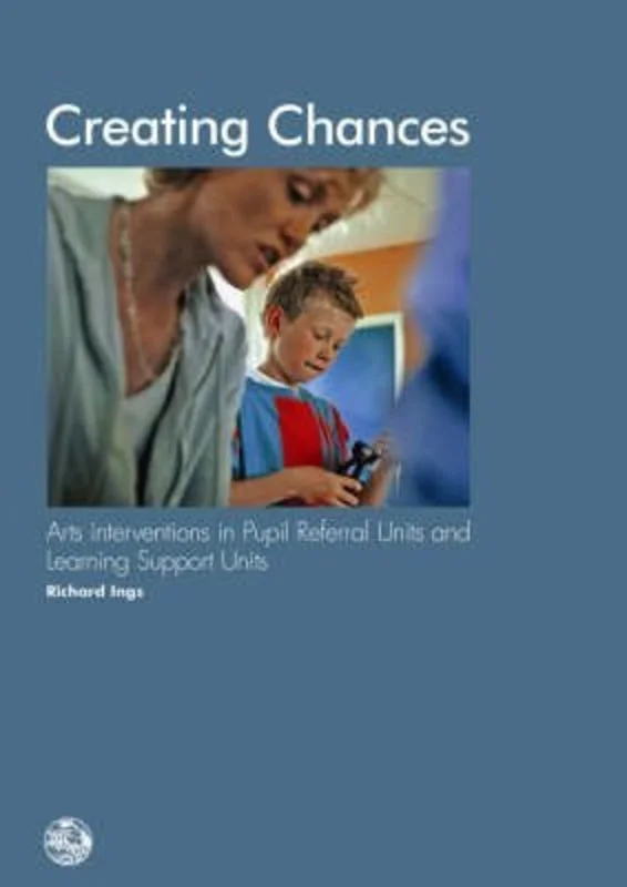 Creating Chances : Arts Interventions in Pupil Referral Units and Learning Support Units