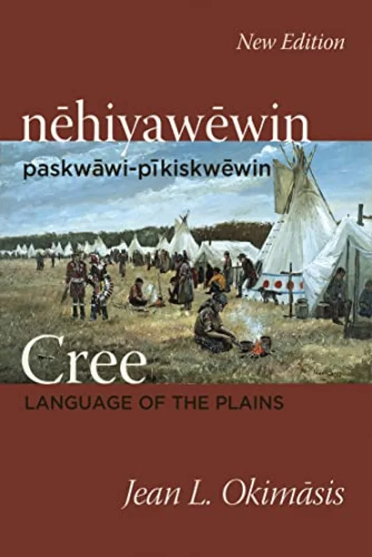 Cree: Language of the Plains : nehiyawewin: paskwawi-pikiskwewin