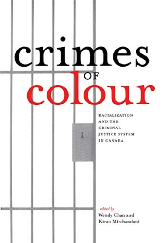 Crimes of Colour : Racialization and the Criminal Justice System in Canada
