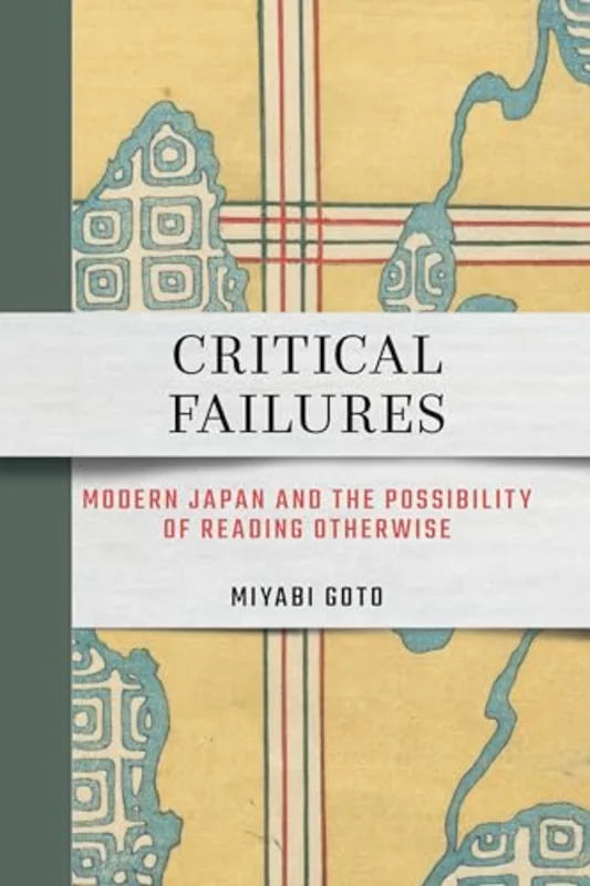 Critical Failures : Modern Japan and the Possibility of Reading Otherwise