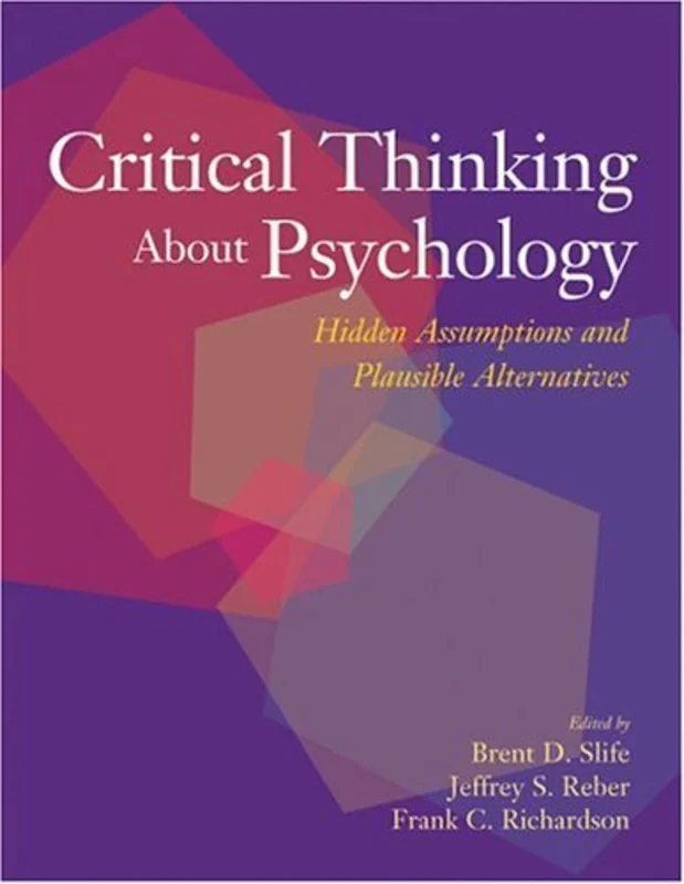 Critical Thinking About Psychology : Hidden Assumptions and Plausible Alternatives