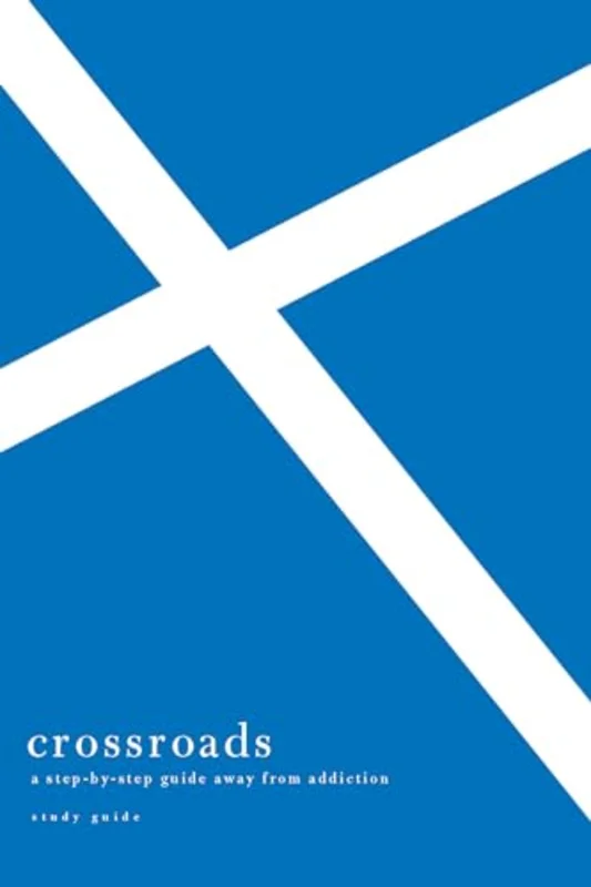 Crossroads Study Guide : A Step-By-Step Guide Away from Addiction Study Guide