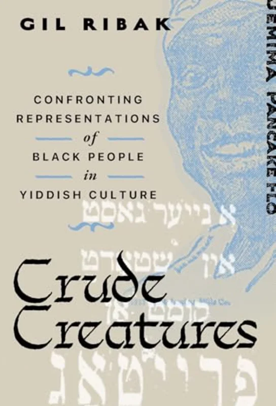 Crude Creatures : Confronting Representations of Black People in Yiddish Culture
