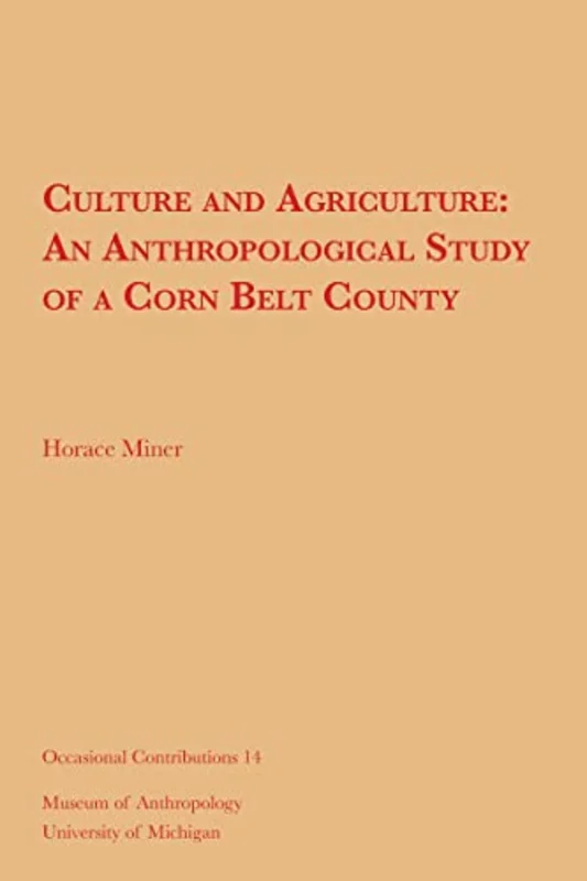 Culture and Agriculture : An Anthropological Study of a Corn Belt County