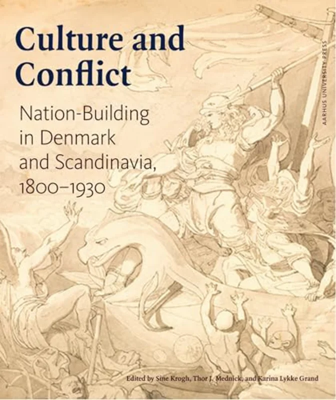 Culture and Conflict : Nation-Building in Denmark and Scandinavia, 18001930