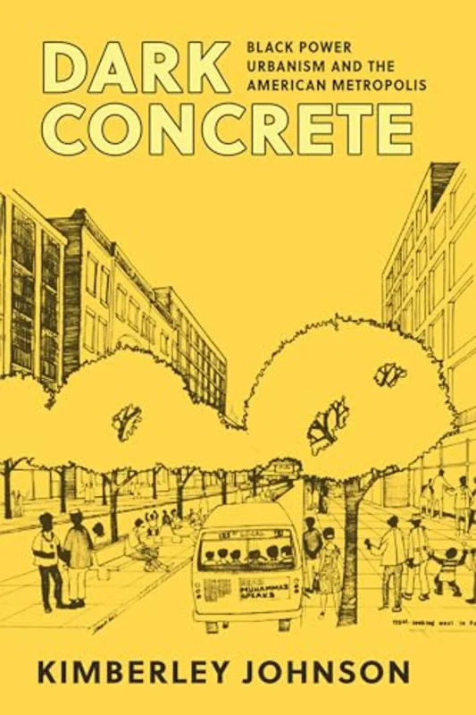 Dark Concrete : Black Power Urbanism and the American Metropolis
