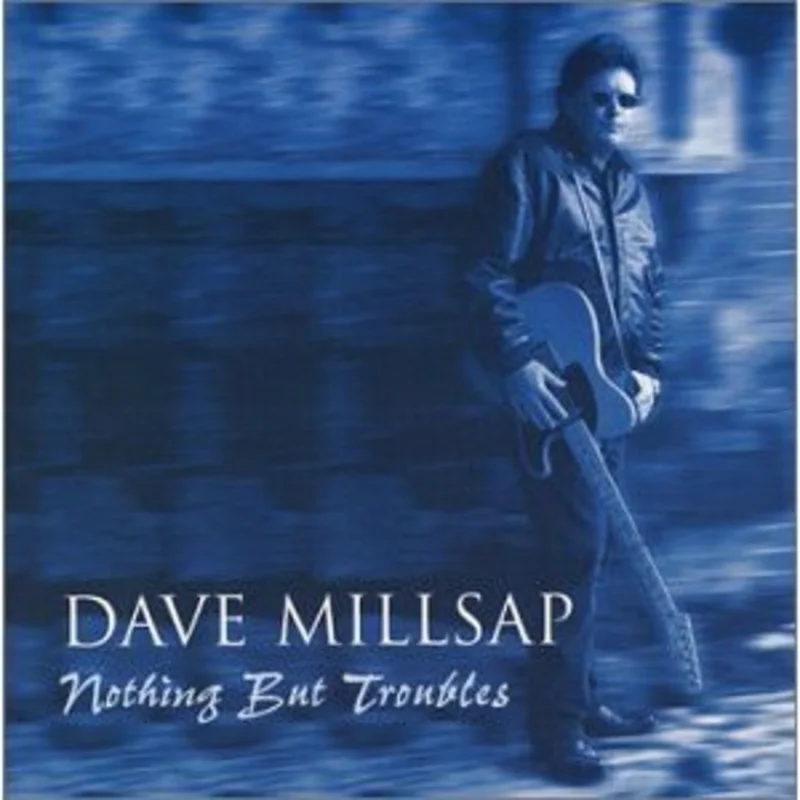 Dave Millsap - Nothing But Troubles