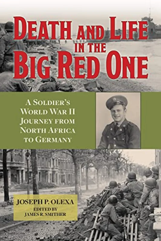 Death and Life in the Big Red One : A Soldier's World War II Journey from North Africa to Germany