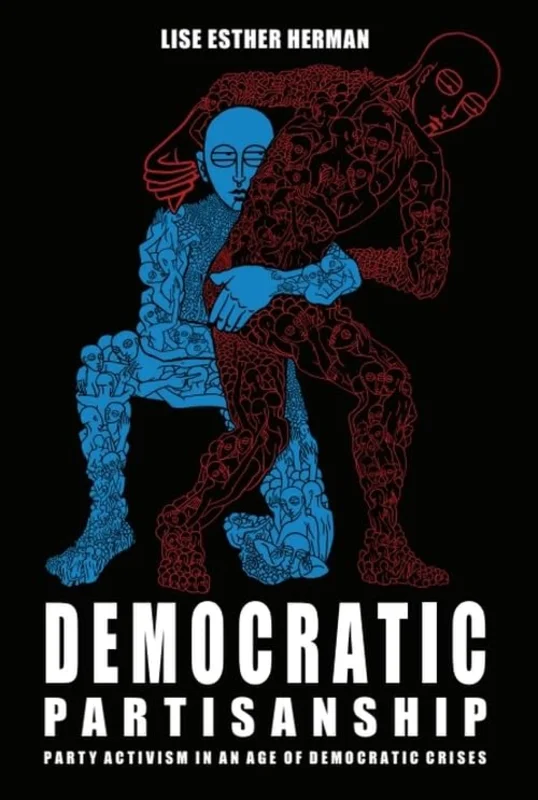 Democratic Partisanship : Party Activism in an Age of Democratic Crises