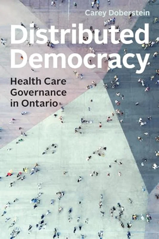 Distributed Democracy : Health Care Governance in Ontario