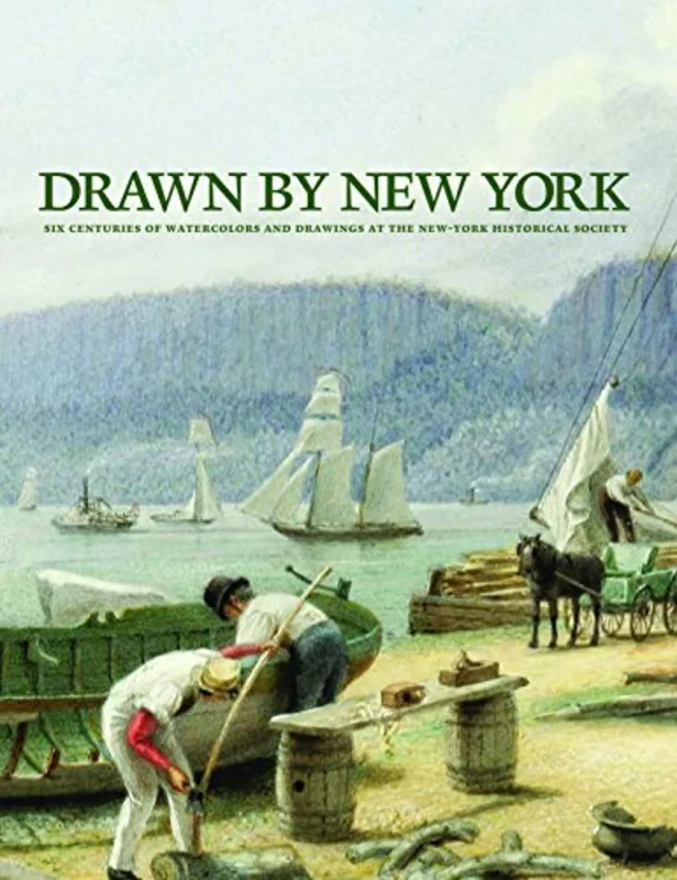 Drawn by New York : Six Centuries of Watercolors and Drawings at the New-York Historical Society