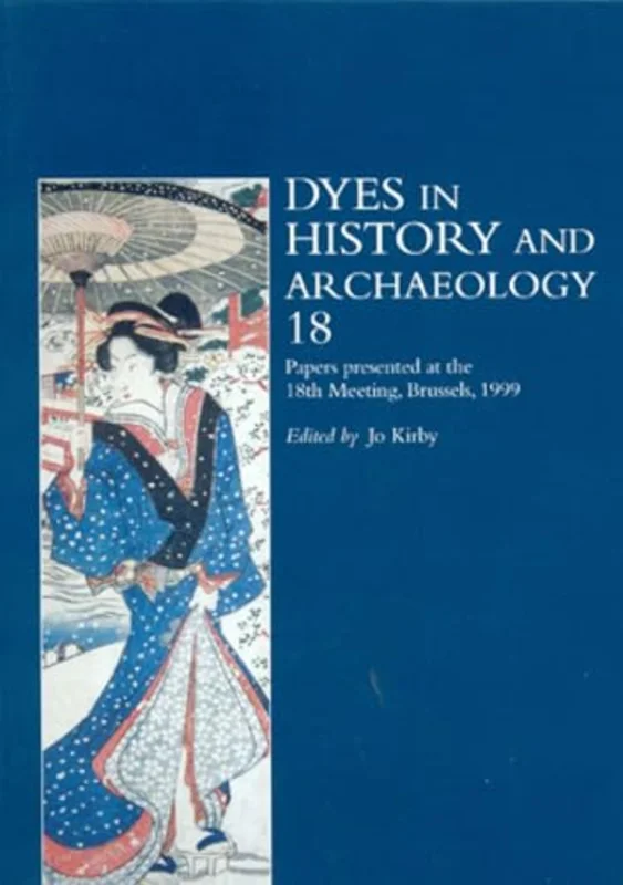 Dyes in History and Archaeology : Papers Presented at the 18th Meeting, Brussels, 1999 Vol. 18
