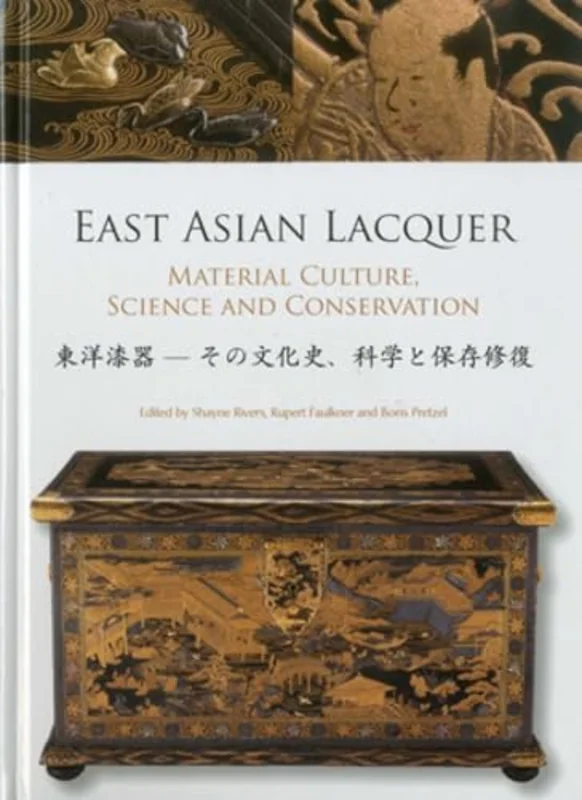 East Asian Lacquer : Material, Culture, Science and Conservation