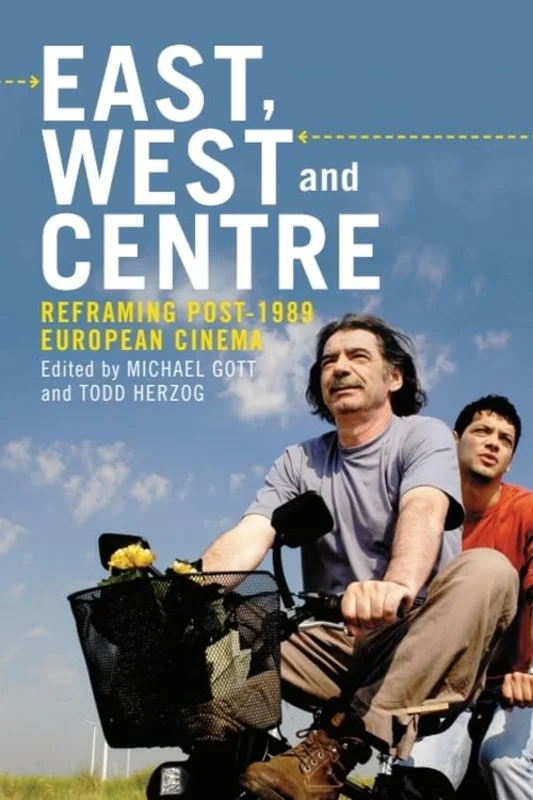 East, West and Centre : Reframing Post-1989 European Cinema