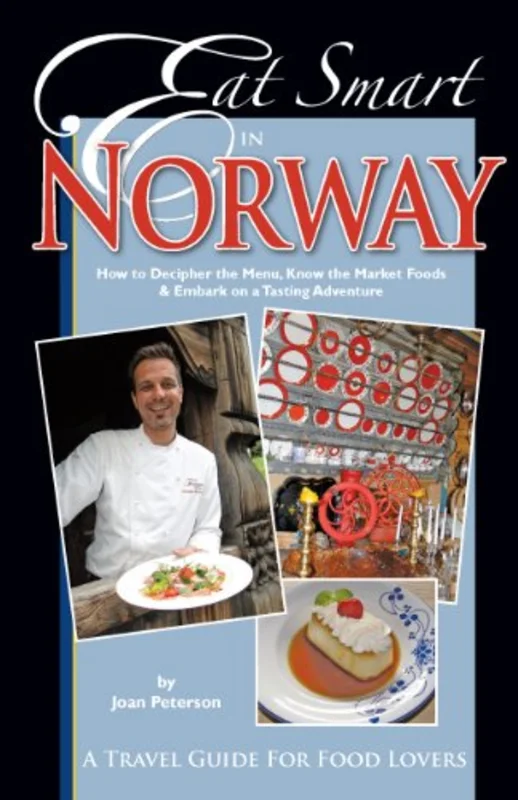 Eat Smart in Norway : How to Decipher the Menu, Know the Market Foods & Embark on a Tasting Adventure