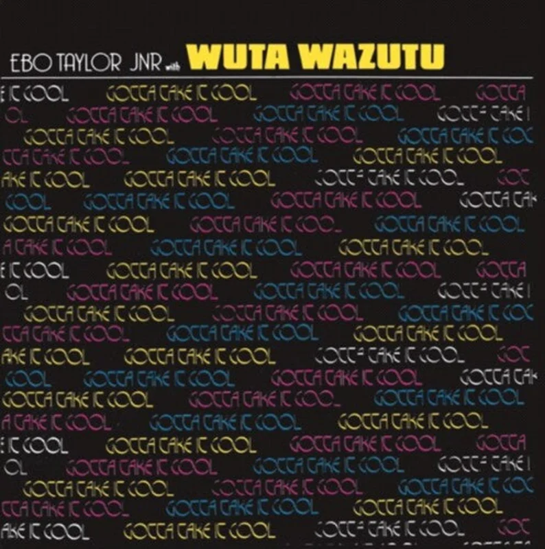 Ebo Taylor Jnr with Wuta Wazutu - Gotta Take It Cool LP