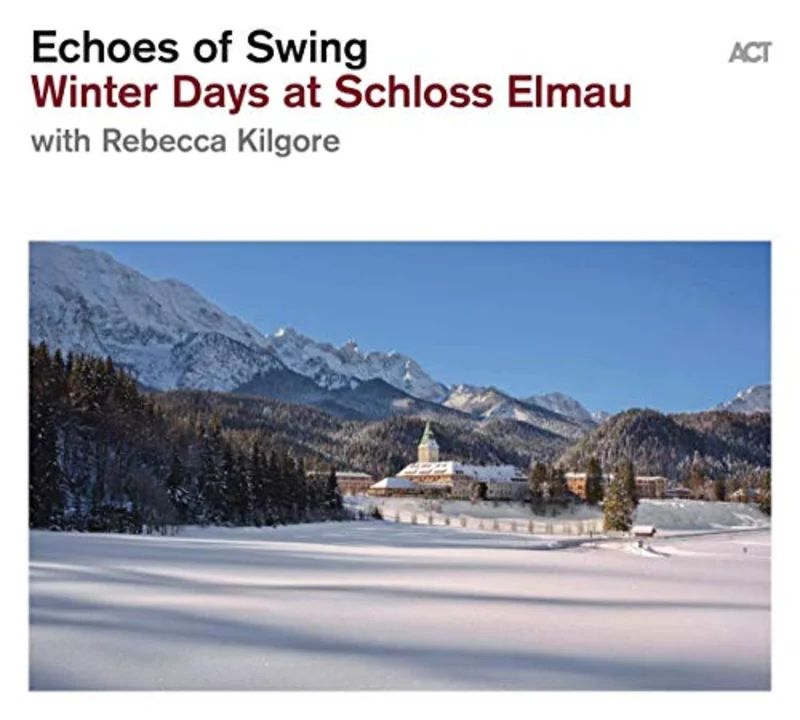 Echoes Of Swing & Rebecca Kilgore - Winter Days At Schloss Elmau [CD]