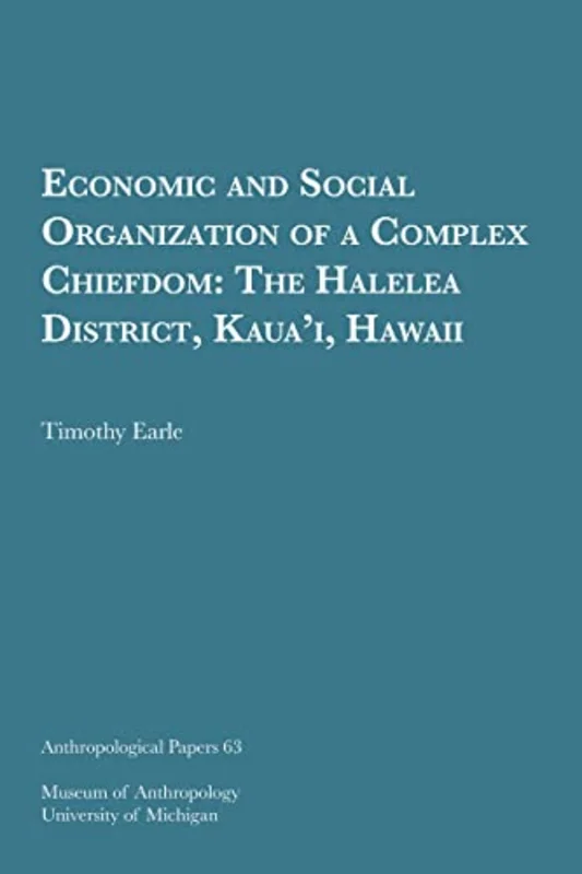 Economic and Social Organization of a Complex Chiefdom : The Halelea District, Kauai, Hawaii