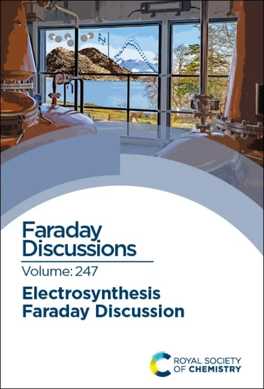 Electrosynthesis : Faraday Discussion 247 : Volume 247