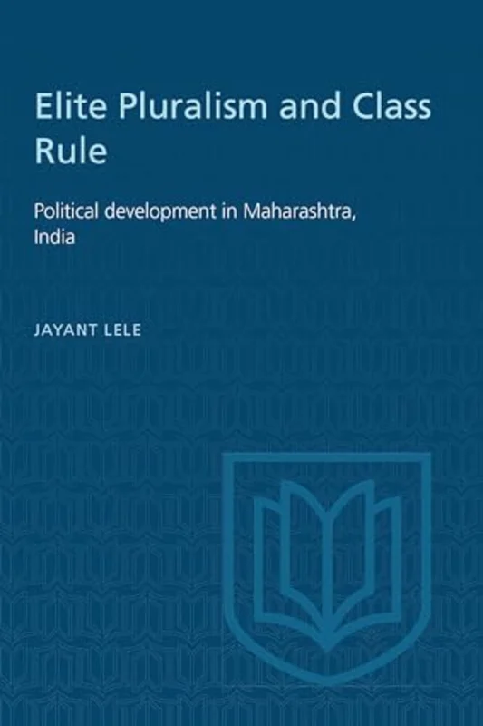 Elite Pluralism and Class Rule : Political Development in Maharashtra, India
