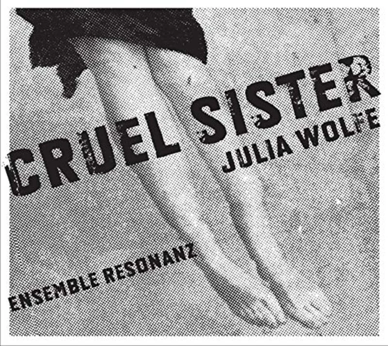 Ensemble Resonanz - Wolfe: Cruel Sister/ Fuel [CD]