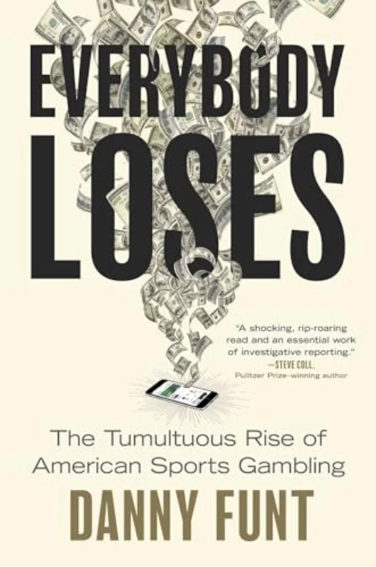 Everybody Loses : The Tumultuous Rise of American Sports Gambling