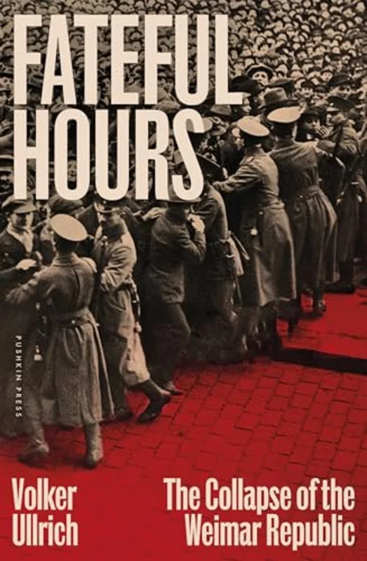 Fateful Hours : The Collapse of the Weimar Republic